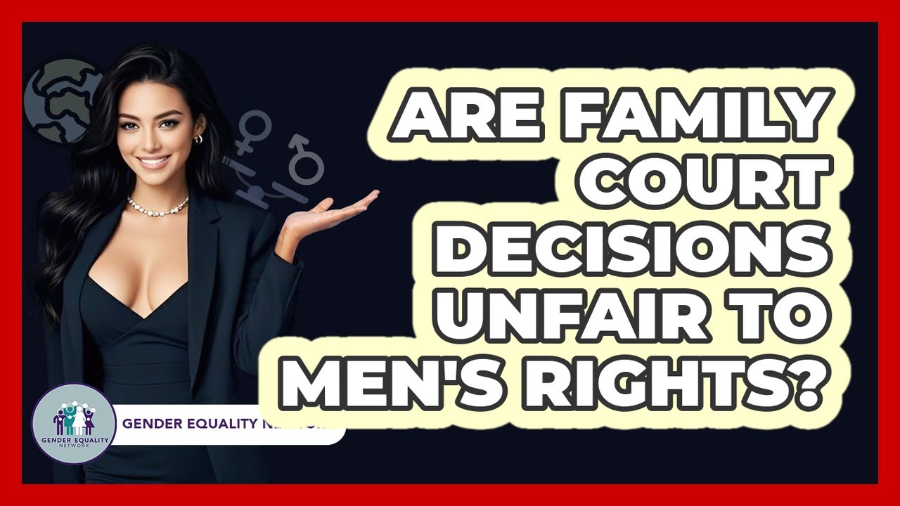 Unfair Rights Are Family Court Decisions Unfair To Men’s Rights? – Gender Equality ...